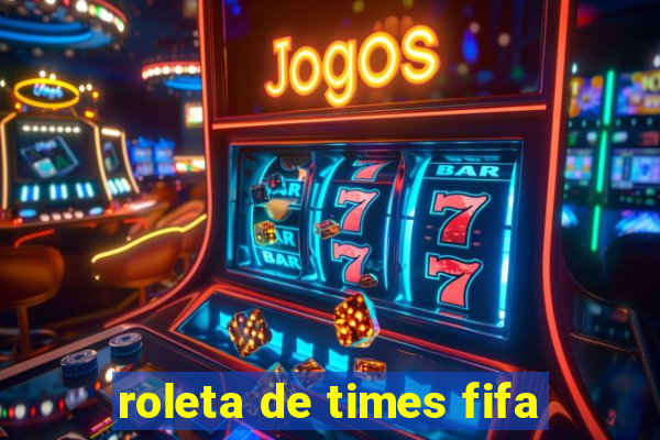 roleta de times fifa